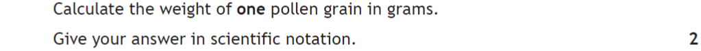 Calculate the weight of one pollen grain in grams. Give your answer in scientific notation. 2 marks.